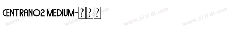 centrano2 medium字体转换 centrano2 medium字体转换